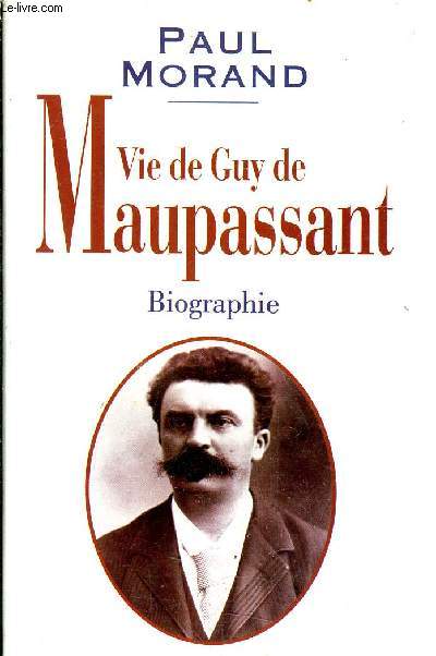 VIE DE GUY DE MAUPASSANT - BIOGRAPHIE.