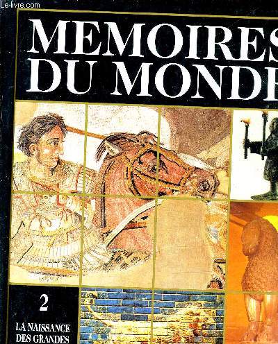 MEMOIRES DU MONDE VOLUME 2 : LA NAISSANCE DES GRANDES CULTURES (1200-200 av JC).