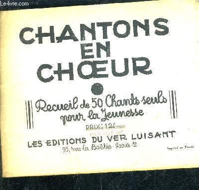 CHANTONS EN CHOEUR - RECUEIL DE 50 CHANTS SEULS POUR LA JEUNESSE.