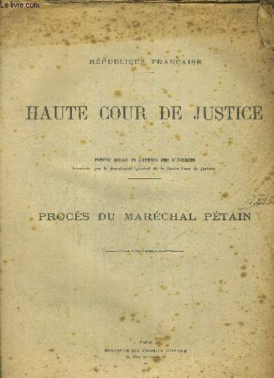 HAUTE COUR DE JUSTICE - COMPTE RENDU IN EXTENSO DES ANDIENCES - PROCES DU MARECHAL PETAIN.