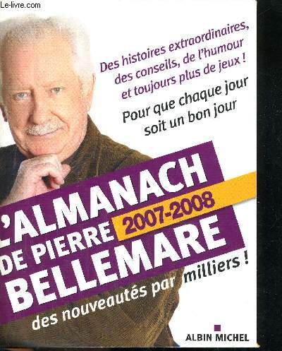 L'ALMANACH DE PIERRE BELLEMARE POUR QUE CHAQUE JOUR SOIT UN BON JOUR.