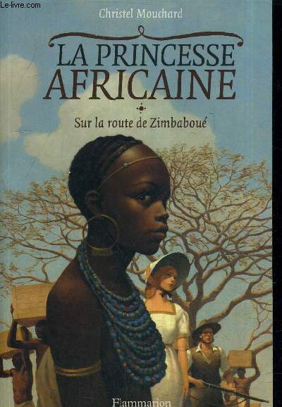 LA PRINCESSE AFRICAINE - TOME 1 : SUR LA ROUTE DE ZIMBABOUE.