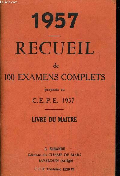1957 - RECUEIL DE 100 EXAMENS COMPLETS PROPOSES AU C.E.P.E 1957 - LIVRE DU MAITRE.