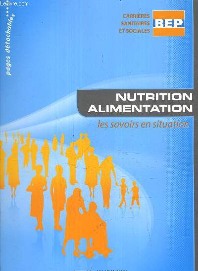 CARRIERES SANITAIRES ET SOCIALES BEP - NUTRITION ALIMENTATION LES SAVOIRS EN SITUATION.