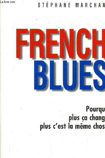 FRENCH BLUES POURQUOI PLUS SA CHANGE PLUS C'EST LA MEME CHOSE.