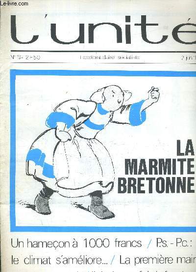 L'UNITE N 19 - HEBDOMADAIRE SOCIALISTE - 2 JUIN 1972 - UN HAMECON A 1000 FRANCS / PS -PC : SI LE CLIMAT S'AMELIORE ... / LA PREMIERE MAIRIE ROUGE DU MONDE / IL ETAIT UNE FOIS LE FASCISME .