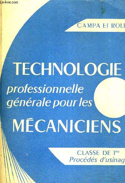 TECHNOLOGIE PROFESSIONNELLE GENERALE POUR LES MECANICIENS CLASSE DE 1ERE PROCEDES D'USINAGE.