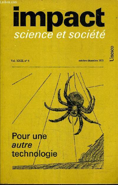 IMPACT SCIENCE ET SOCIETE VOL N23 N4 OCTOBRE DECEMBRE 1973 - POUR UNE AUTRE TECHNOLOGIE.