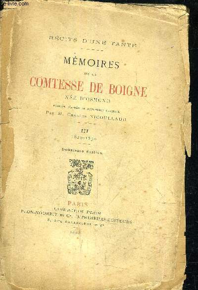 RECITS D'UNE TANTE - MEMOIRES DE LA COMTESSE DE BOIGNE NEE D'OSMOND - PUBLIES D'APRES LE MANUSCRIT ORIGINAL PAR M.CHARLES NICOULLAUD - III 1820-1830 / 12E EDITION.