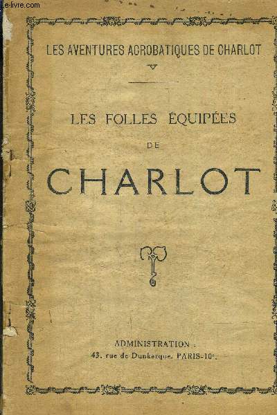 LES AVENTURES ACROBATIQUES DE CHARLOT - LES FOLLES EQUIPEES DE CHARLOT.