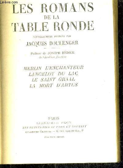 LES ROMANS DE LA TABLE RONDE - NOUVELLEMENT REDIGES PAR JACQUES BOULENGER - MERLIN L'ENCHANTEUR - LANCELOT DU LAC LE SAINT GRAAL LA MORT D'ARTUS .