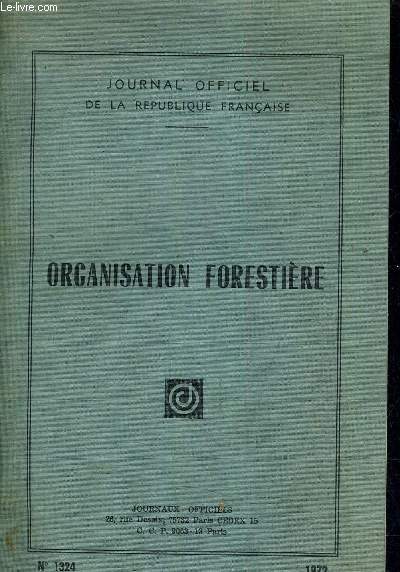 JOURNAL OFFICIEL DE LA REPUBLIQUE FRANCAISE / ORGANISATION FORESTIERE - N1324 - 1972 .
