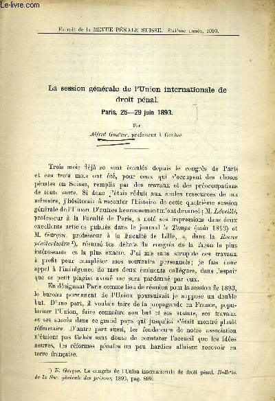 LA SESSIONS GENERALE DE L'UNION INTERNATIONALE DE DROIT PENAL - PARIS 26-29 JUIN 1893 - EXTRAIT DE LA REVUE PENALE SUISSE SIXIEME ANNEE 1893 - (PLAQUETTE).