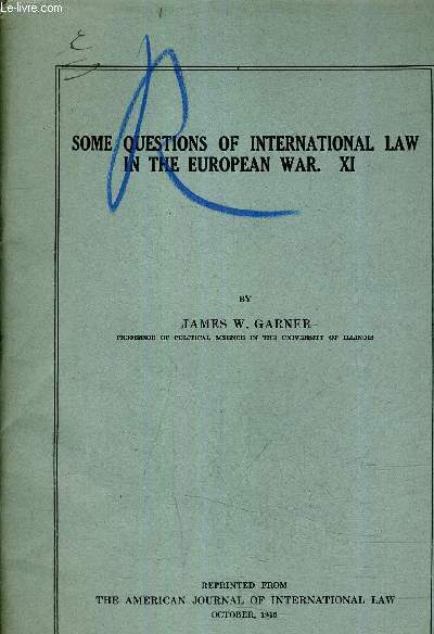 SOME QUESTIONS OF INTERNATIONAL LAW IN THE EUROPEAN WAR.XI - REPRINTED FROM THE AMERICAN JOURNAL OF INTERNATIONAL LAW OCTOBER 1916.