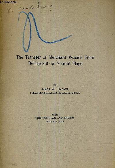 THE TRANSFER OF MERCHANT VESSELS FROM BELLIGERENT TO NEUTRAL FLAGS - FROM THE AMERICAN LAW REVIEW MAY JUNE 1915.