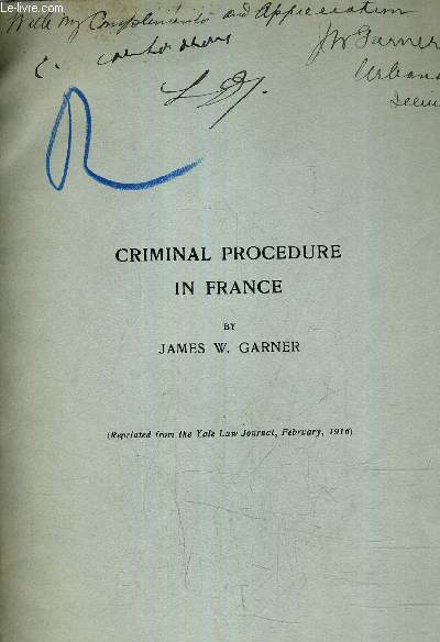 CRIMINAL PROCEDURE IN FRANCE - REPRINTED FROM THE YATE LAW JOURNAL FEBRUARY 1916.