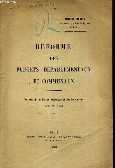 REFORME DES BUDGETS DEPARTEMENTAUX ET COMMUNAUX - EXTRAIT DE LA REVUE POLITIQUE ET PARLEMENTAIRE JUILLET 1922.