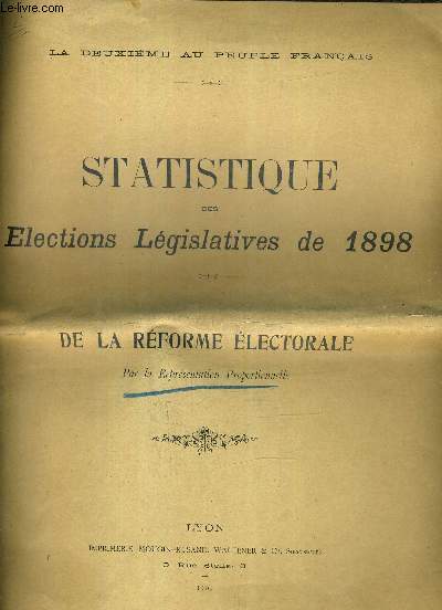 LA DEUXIEME AU PEUPLE FRANCAIS / STATISTIQUE DES ELECTIONS LEGISLATIVES DE 1898 - DE LA REFORME ELECTORALE.