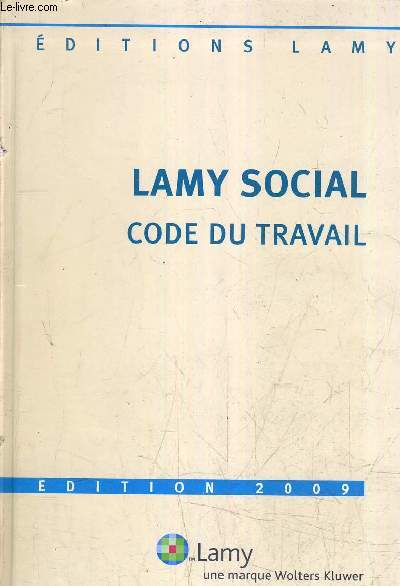 LAMY SOCIAL - CODE DU TRAVAIL - EDITION 2009.