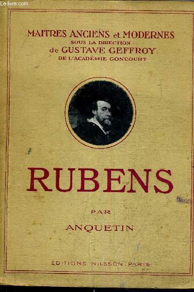 RUBENS - SA TECHNIQUE ANALYSE DES TABLEAUX DE LA GALERIE DE MEDICIS AU LOUVRE PAR LOUIS ANQUETIN.