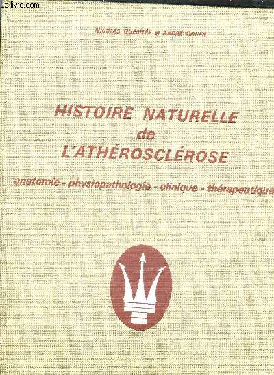 HISTOIRE NATURELLE DE L'ATHEROSCLEROSE - ANATOMIE - PHYSIOPATHOLOGIE - CLINIQUE - THERAPEUTIQUE.