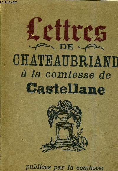 LETTRES DE CHATEAUBRIAND A LA COMTESSE DE CASTELLANE.