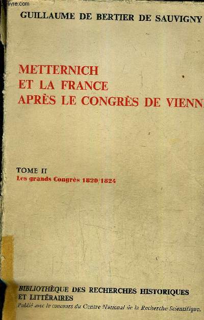 METTERNICH ET LA FRANCE APRES LE CONGRES DE VIENNE - TOME 2 : LES GRANDS CONGRES 1820/1824.
