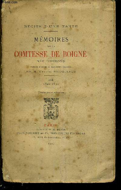 RECITS D'UNE TANTE - MEMOIRES DE LA COMTESSE DE BOIGNE NEE D'OSMOND PUBLIEE INTEGRALEMENT D'APRES LES MANUSCRITS ORIGINAL PAR M.CHARLES NICOULLAUD - TOME 3 : 1820-1830 / 3E EDITION.