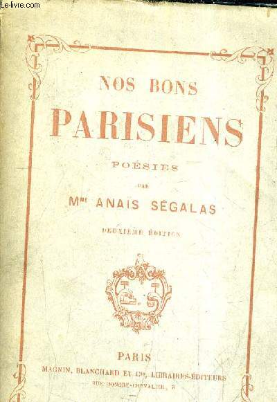 NOS BONS PARISIENS - POESIES PAR MLLE ANAIS SEGALAS/2E EDITION.