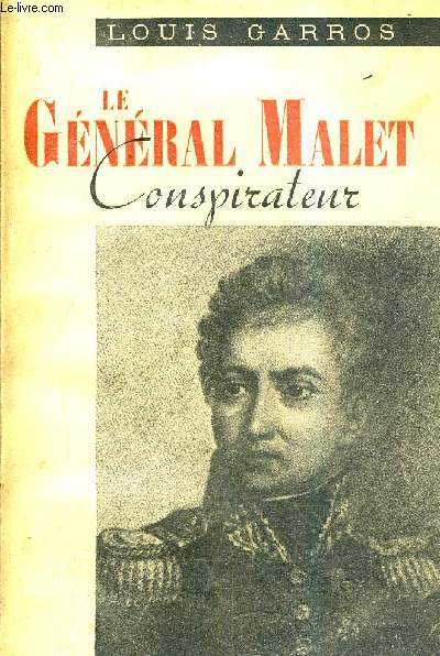 LE GENERAL MALET CONSPIRATEUR.