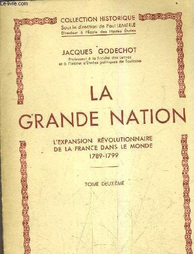 LA GRANDE NATION L'EXPANSION REVOLUTIONNAIRE DE LA FRANCE DANS LE MONDE 1789-1799 - TOME DEUXIEME.