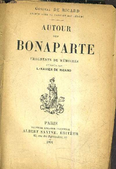 AUTOUR DE BONAPARTE - FRAGMENTS DE MEMOIRES PUBLIES PAR L.-XAVIER DE RICARD / 2E EDITION.
