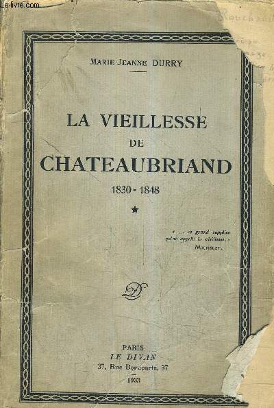 LA VIEILLESSE DE CHATEAUBRIAND 1830-1848 - TOME 1 .