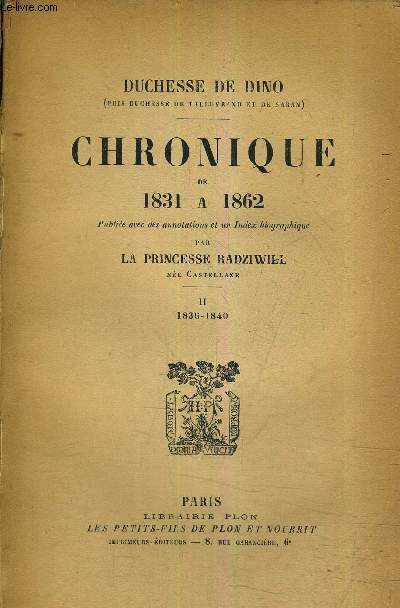 CHRONIQUE DE 1831 A 1862 - PUBLIEE AVEC DES ANNOTATIONS ET UN INDEX BIOGRAPHIQUE PAR LA PRINCESSE RADZIWILL - TOME 2 1836-1840.