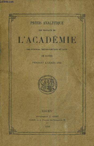PRECIS ANALYTIQUE DES TRAVAUX DE L'ACADEMIE DES SCIENCES BELLES LETTRES ET ARTS DE ROUEN PENDANT L'ANNEE 1933.