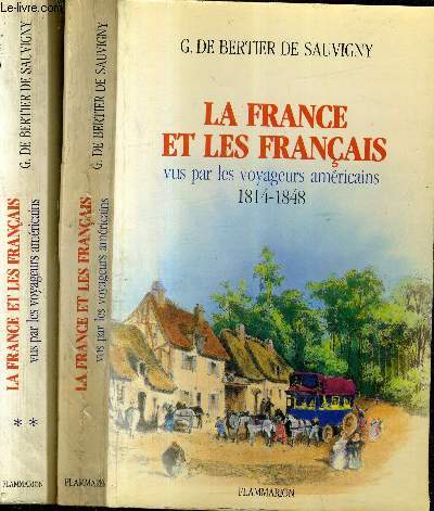 LA FRANCE ET LES FRANCAIS VUS PAR LES VOYAGEURS AMERICAINS 1814-1848 - EN DEUX TOMES - TOME 1 + TOME 2.