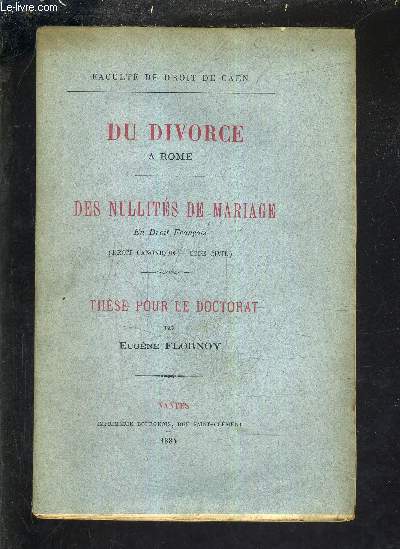 DU DIVORCE A ROME - DES NULLITES DE MARIAGE EN DROIT DROIT CANONIQUE CODE CIVIL - THESE POUR LE DOCTORAT.