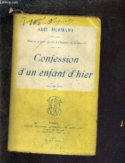 CONFESSION D'UN ENFANT D'HIER / MEMOIRES POUR SERVIR A L'HISTOIRE DE LA SOCIETE / 2E EDITION.