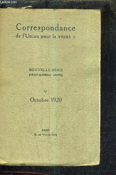 CORRESPONDANCE DE L'UNION POUR LA VERITE - NOUVELLE SERIE 28E ANNEE - V- OCTOBRE 1920 - LES FRANCAIS A LA RECHERCHE D'UNE SOCIETE DES NATIONES DEPUIS LE ROI HENRI IV JUSQU'AUX COMBATTANTS DE 1914 - TEXTES CHOISIS ET MIS EN ORDRE.