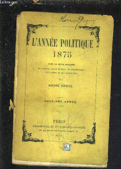 L'ANNEE POLITIQUE 1875 AVEC UN INDEX RAISONNE UN TABLEAU CHRONOLOGIQUE ET SYNCHRONIQUE DES NOTES ET DES DOCUMENTS - DEUXIEME ANNEE.