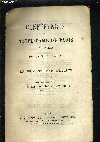 CONFERENCES DE NOTRE DAME DE PARIS EN 1869 - LE PROGRES PAR L'EGLISE -SIXIEME CONFERENCE DE L'UNITE DE L'EGLISE CATHOLIQUE.