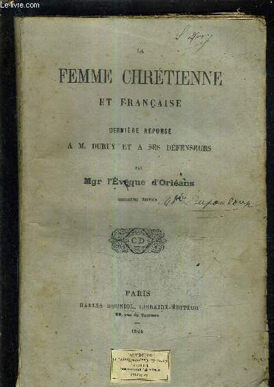 LA FEMME CHRETIENNE ET FRANCAISE - DERNIERE REPONSE A M.DURUY ET A SES DEFENSEURS /3E EDITION.