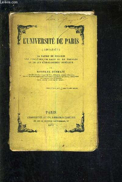 L'UNIVERSITE DE PARIS 1200 1875 LA NATION DE PICARDIE LES COLLEGES DE LAON ET DE PRESLES LA LOI SUR L'ENSEIGNEMENT SUPERIEUR.