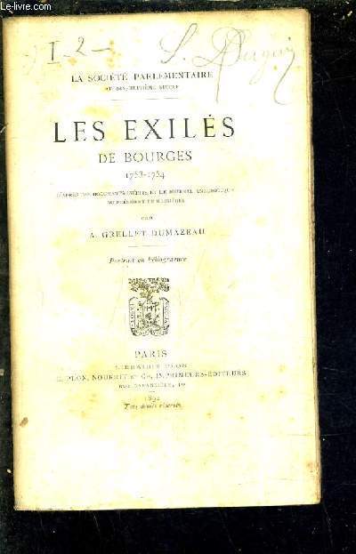 LES EXILES DE BOURGES 1753-1754 D'APRES DES DOCUMENTS INEDITS ET LE JOURNAL ANECDOTIQUE DU PRESIDENT DE MEINIERES.