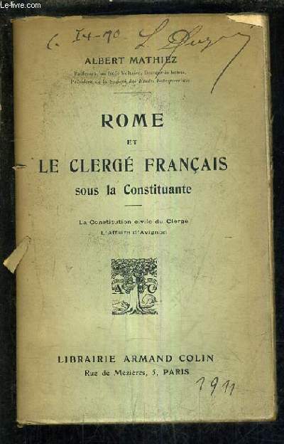 ROME ET LE CLERGE FRANCAIS SOUS LA CONSTITUANTE - LA CONSTITUTION CIVILE DU CLERGE L'AFFAIRE D'AVIGNON.