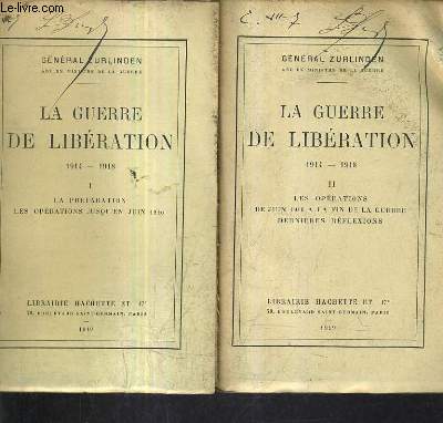 LA GUERRE DE LIBERATION 1914-1918 - EN DEUX TOMES - TOME 1 + TOME 2 - TOME 1 : LA PREPARATION LES OPERATIONS JUSQU'EN JUIN 1916 - TOME 2 : LES OPERATIONS DE JUIN 1916 A LA FIN DE LA GUERRE DERNIERES REFLEXIONS.
