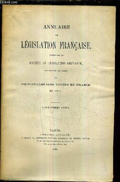 ANNUAIRE DE LEGISLATION FRANCAISE PUBLIE PAR LA SOCIETE DE LEGISLATION COMPAREE CONTENANT LE TEXTE DES PRINCIPALES LOIS VOTEES EN FRANCE EN 1901 - VINGT UNIEME ANNEE.