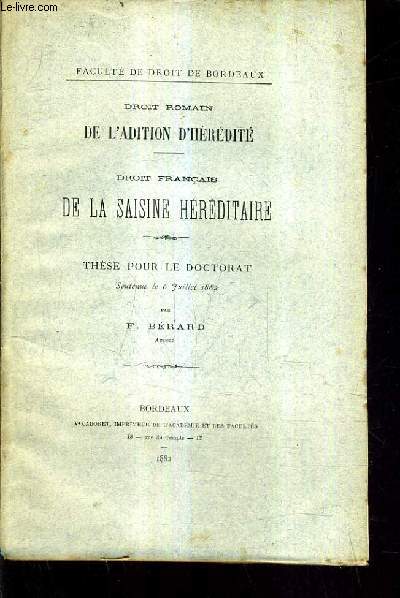 DROIT ROMAIN DE L'ADITION D'HEREDITE - DROIT FRANCAIS DE LA SAISINE HEREDITAIRE - THESE POUR LE DOCTORAT SOUTENUE LE 6 JUILLET 1882.