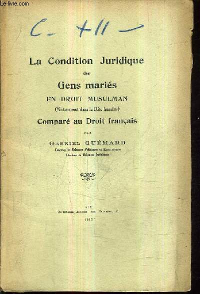 LA CONDITION JURIDIQUE DES GENS MARIES EN DROIT MUSULMAN (NOTAMMENT DANS LE RITE HANAFITE) COMPARE AU DROIT FRANCAIS.