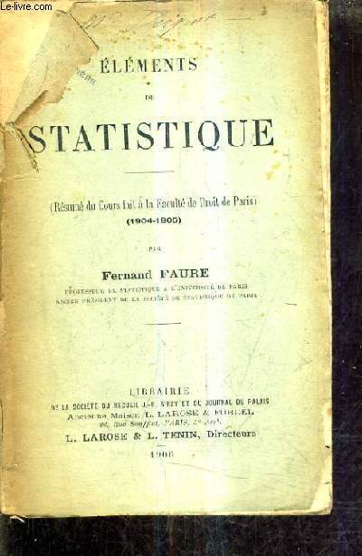 ELEMENTS DE STATISTIQUE (RESUME DU COURS FAIT A LA FACULTE DE DROIT DE PARIS 1904-1905.